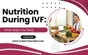 Nutrition During IVF: What Helps Your Body and Improves Fertility